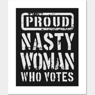 PROUD NASTY WOMAN WHO VOTES 1 Posters and Art